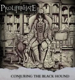 Proliferhate : Conjuring the Black Hound